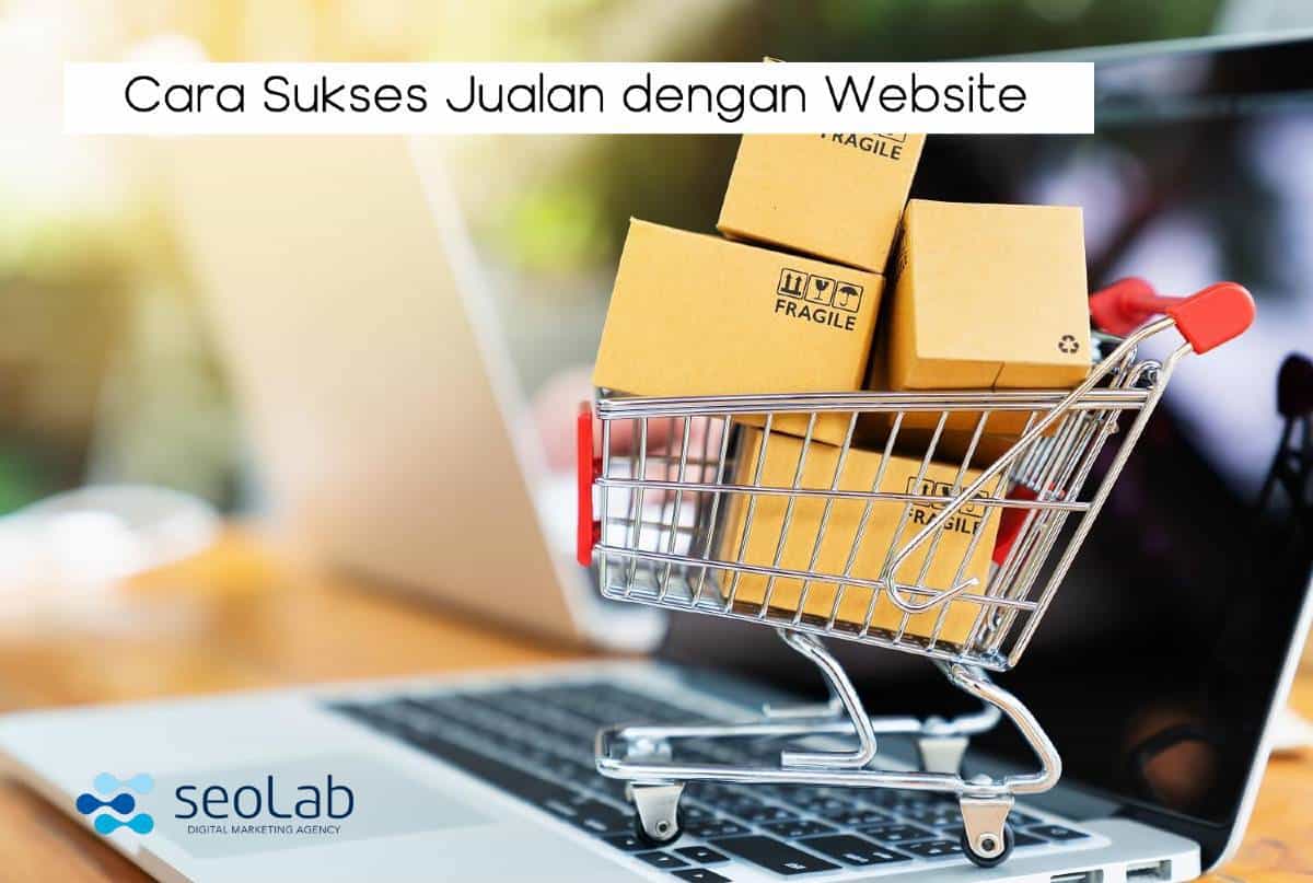 3 Cara Sukses Jualan dengan Website dan Internet Marketing | SEO Lab